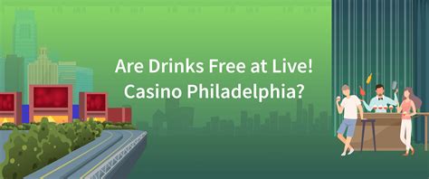 are drinks free at live casino philadelphia
